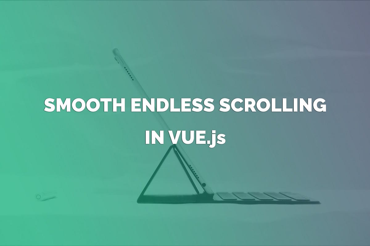 How To Create Smooth Endless Scrolling in Vue.js by Aris Pattakos