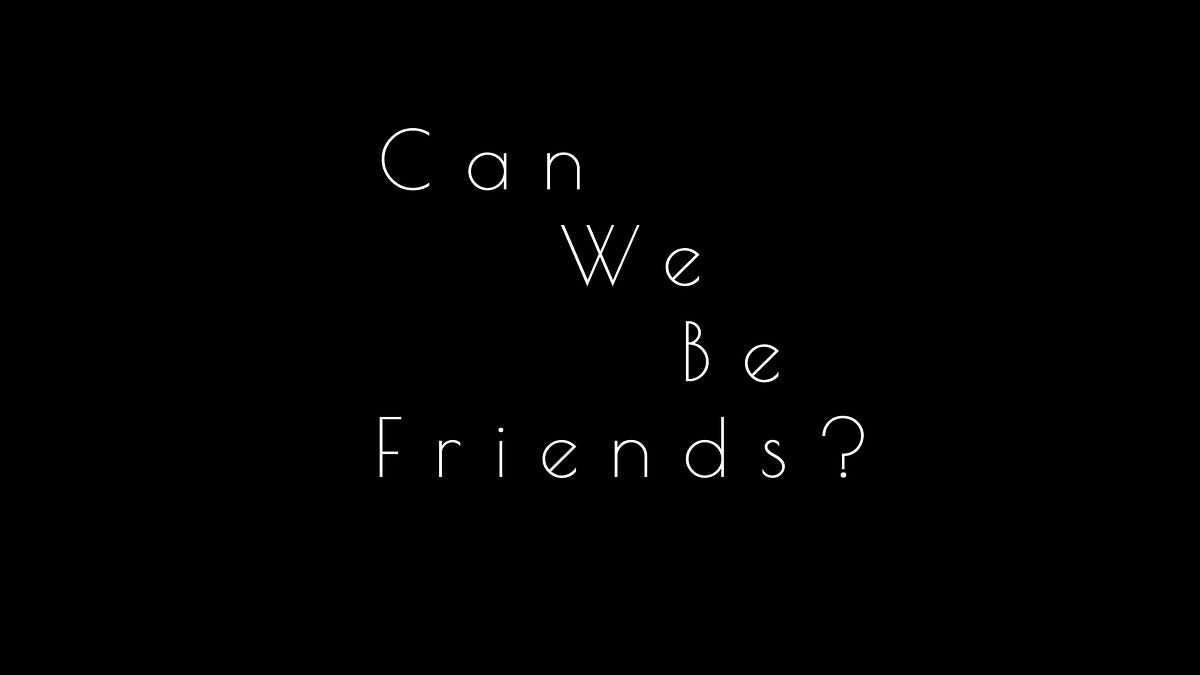 Can We Be Friends Need To Feel Connected By Amanda Eyerly Medium