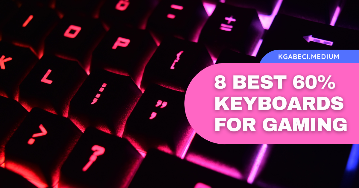 8 Best 60 Keyboards for Gaming. Why are these the best Gaming