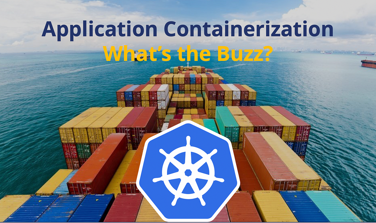 Application Containerizarion — What’s the Buzz?