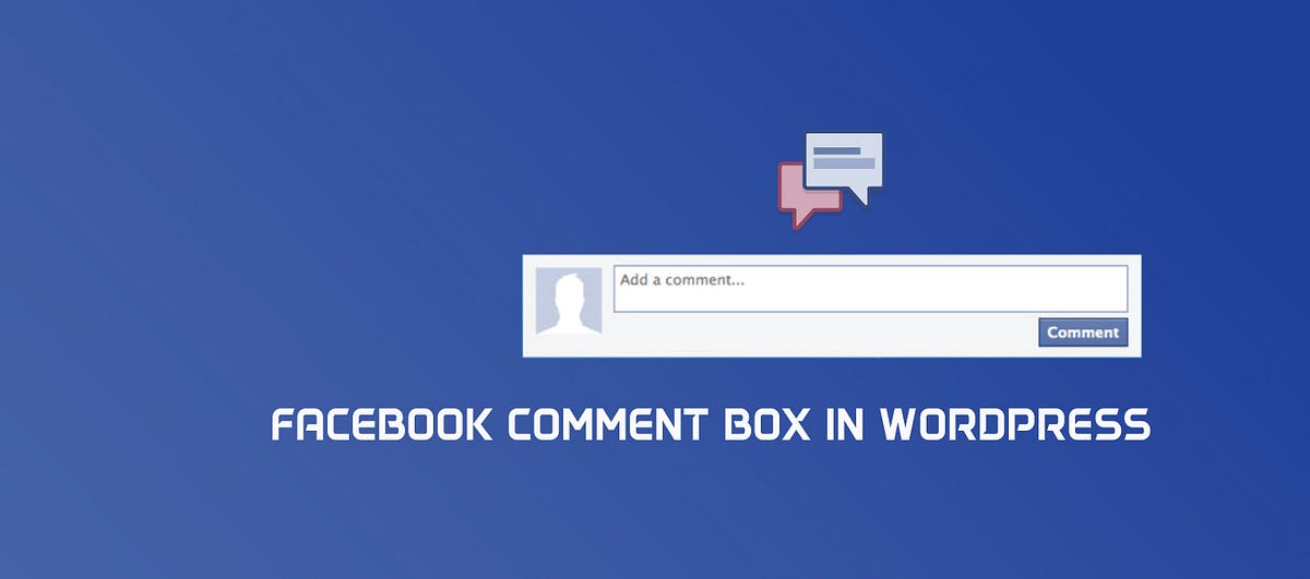 How to add Facebook comment box at WordPress website? | by King Rayhan |  Medium