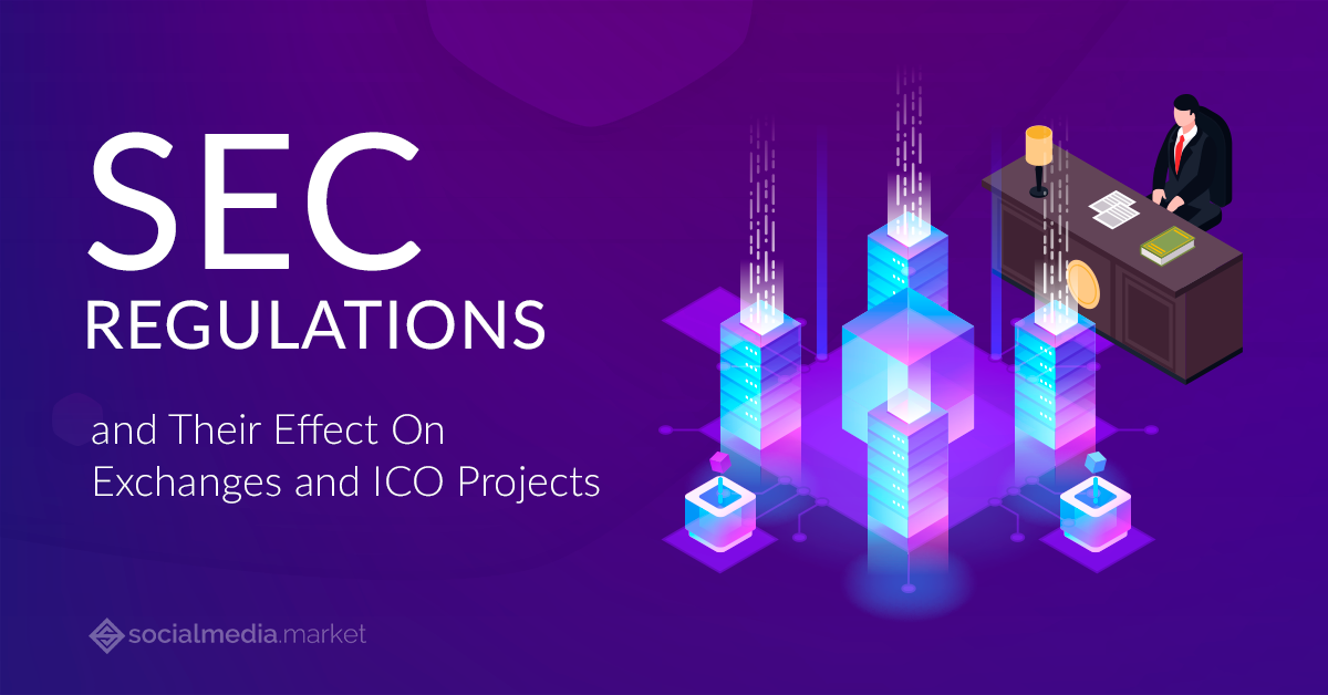 SEC Regulations and Their Effect On Exchanges and ICO Projects