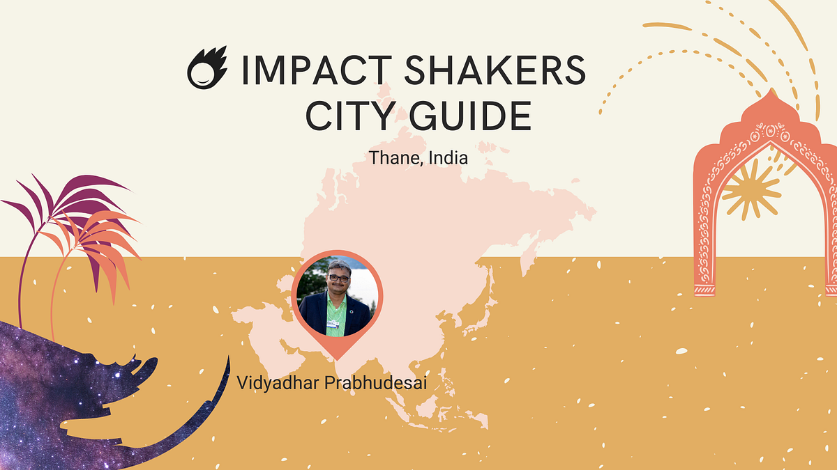 Impact Shakers City Guide Thane with Vidyadhar Prabhudesai by Yonca