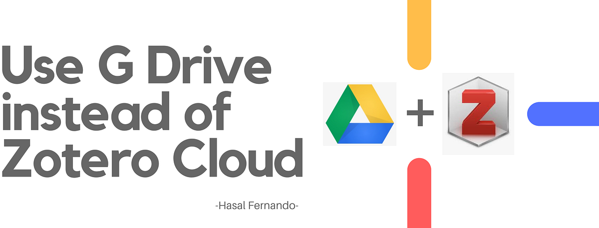 Use Google Drive To Store Pdfs With Zotero In 3 Steps By Hasal Fernando Medium