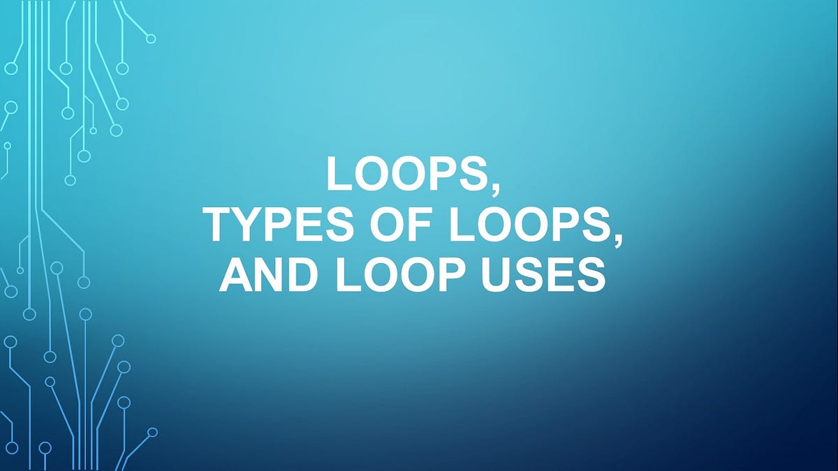 Loops, Types Of And Loop Uses By Sean Guthrie Medium 