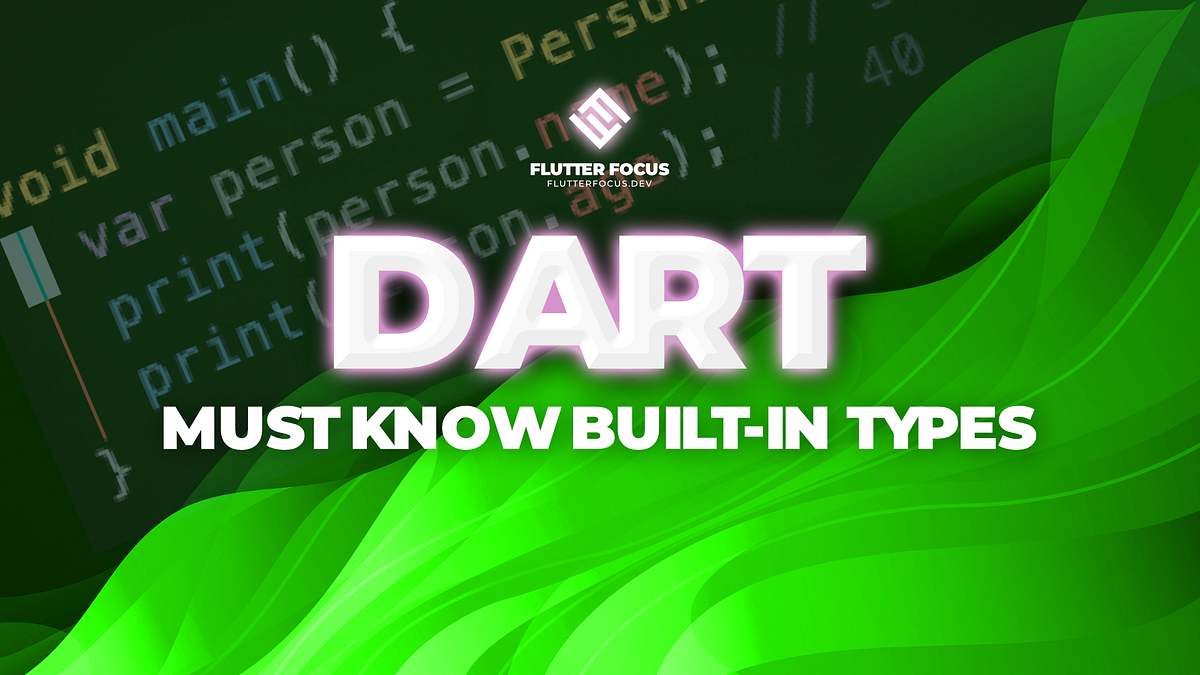 Dart — Must-know Built-in types. Dart has a variety of built-in types ...