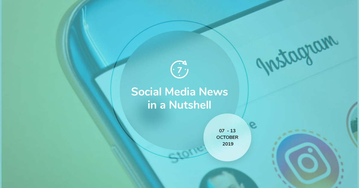 Social Media News in a Nutshell: 7 October — 13 October 2019