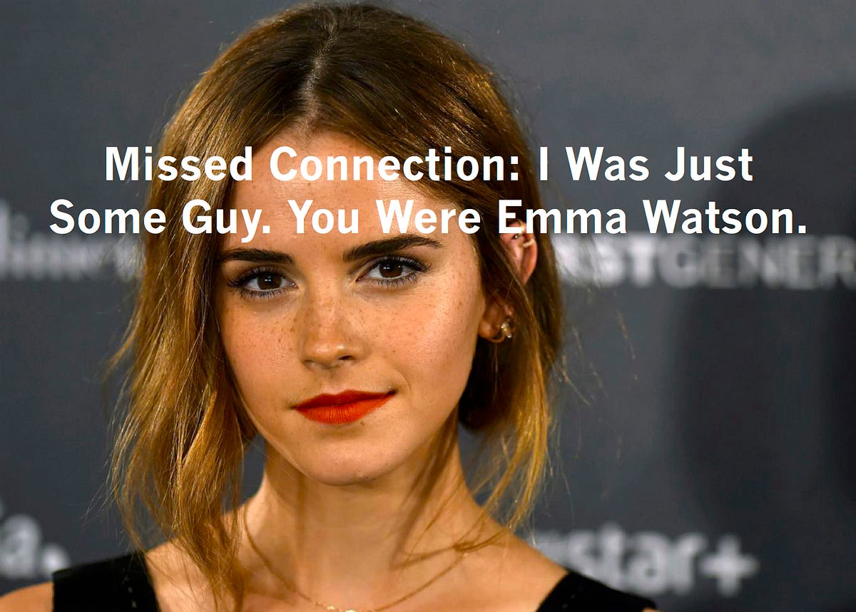 Missed Connection I Was Just Some Guy You Were Emma Watson