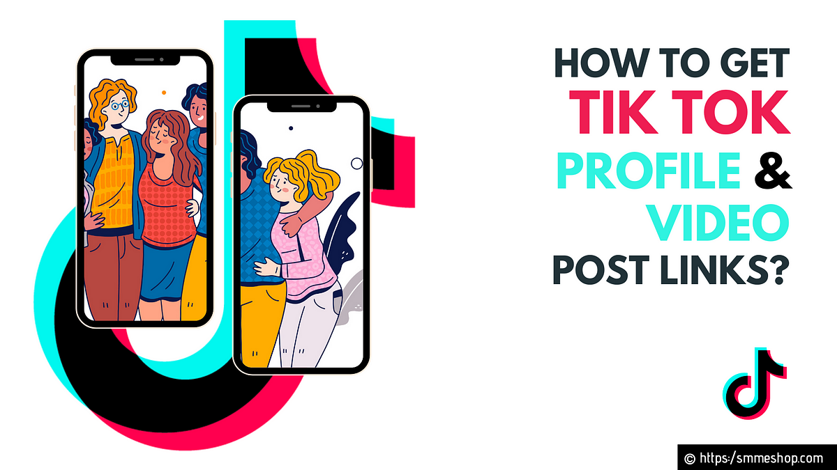 How to Get Tik Tok Profile & Video Post Links? | by The SmartWare