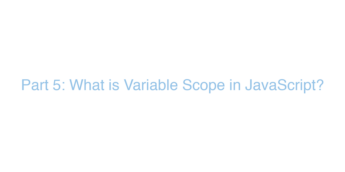 Part 5: What is Variable Scope in Javascript? | by Bret Doucette | Medium