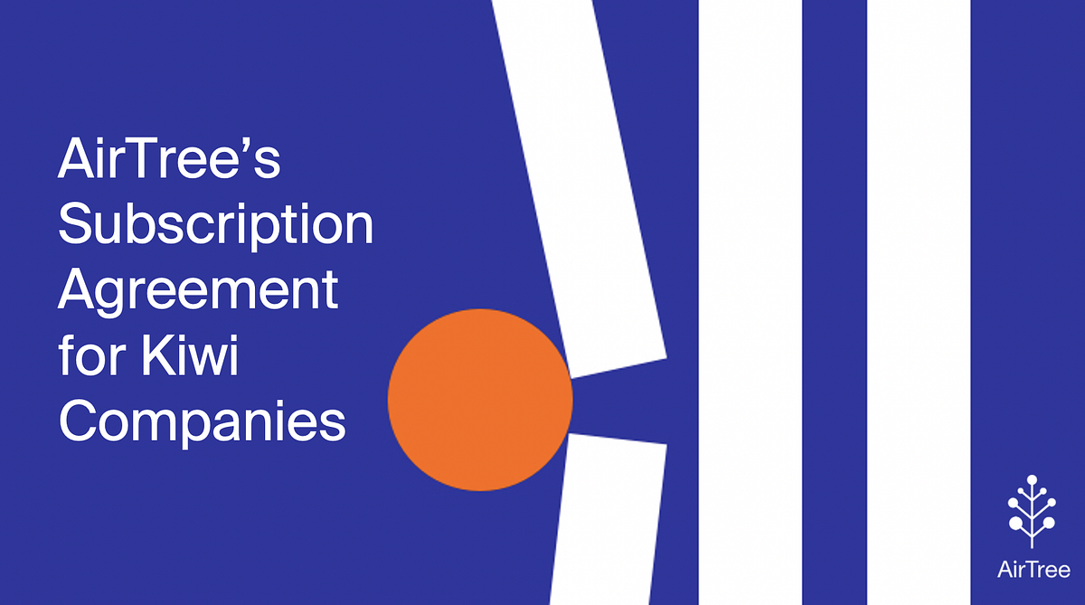 AirTree’s Subscription Agreement for Kiwi companies by Emily Close