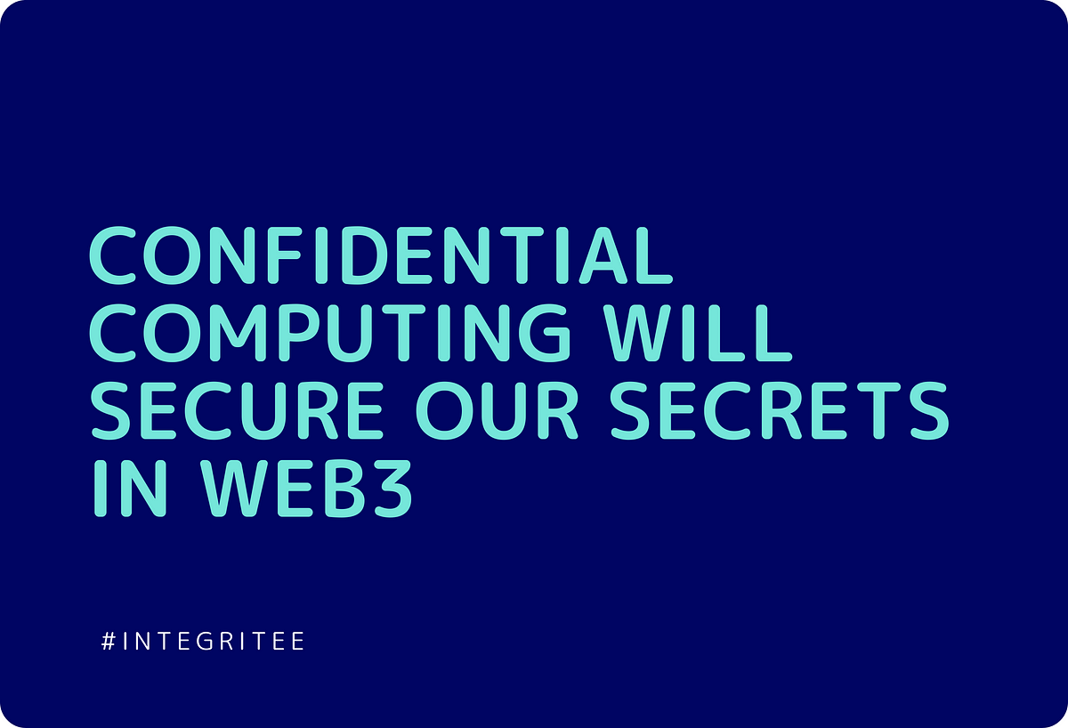 Confidential computing will secure our secrets in Web3