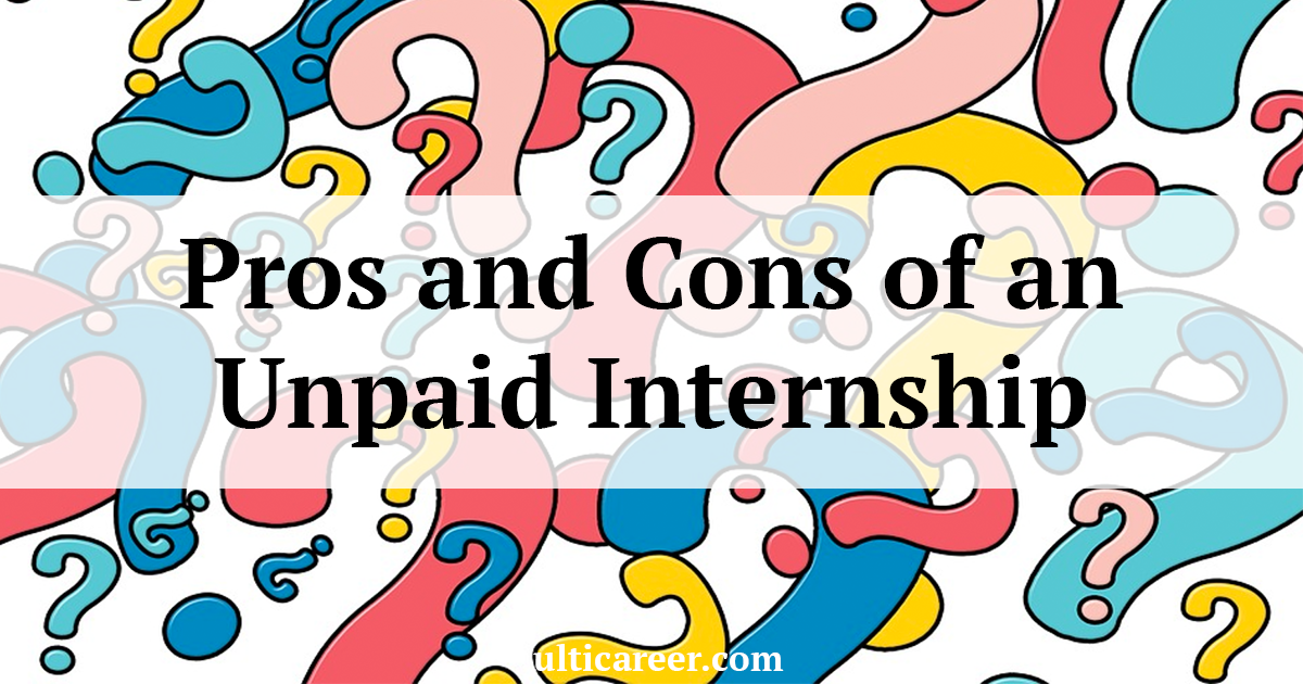 Pros And Cons Of An Unpaid Internship By Ulticareer Medium 