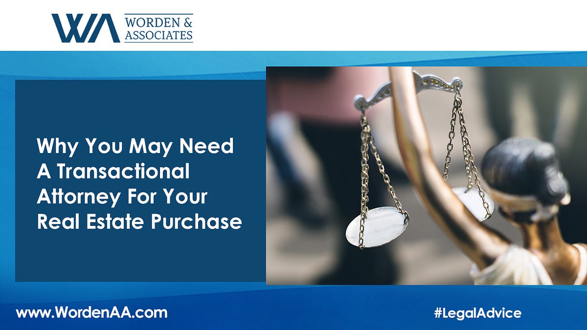 Why You Need a Transaction Attorney for Your Real Estate Purchase by Worden Associates Medium