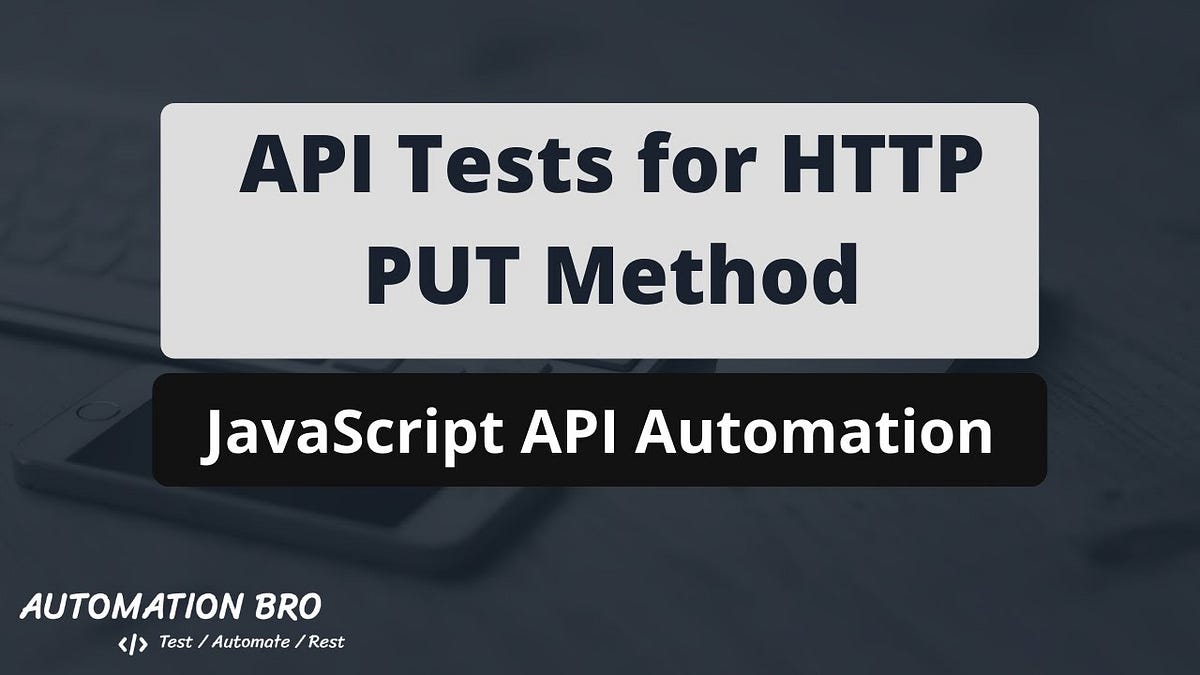 Write API tests for HTTP PUT method - Dilpreet Johal - Medium