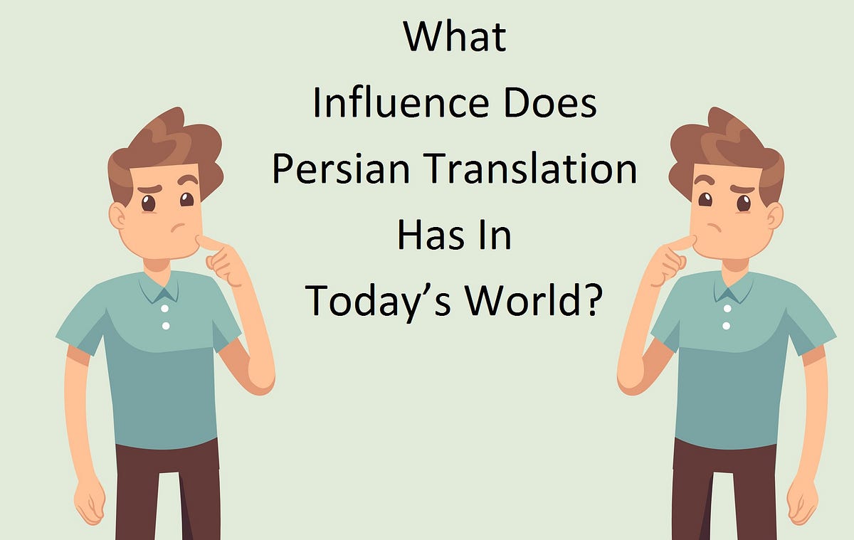 What Influence Does Persian Translation Has In Today’s World? by Anna
