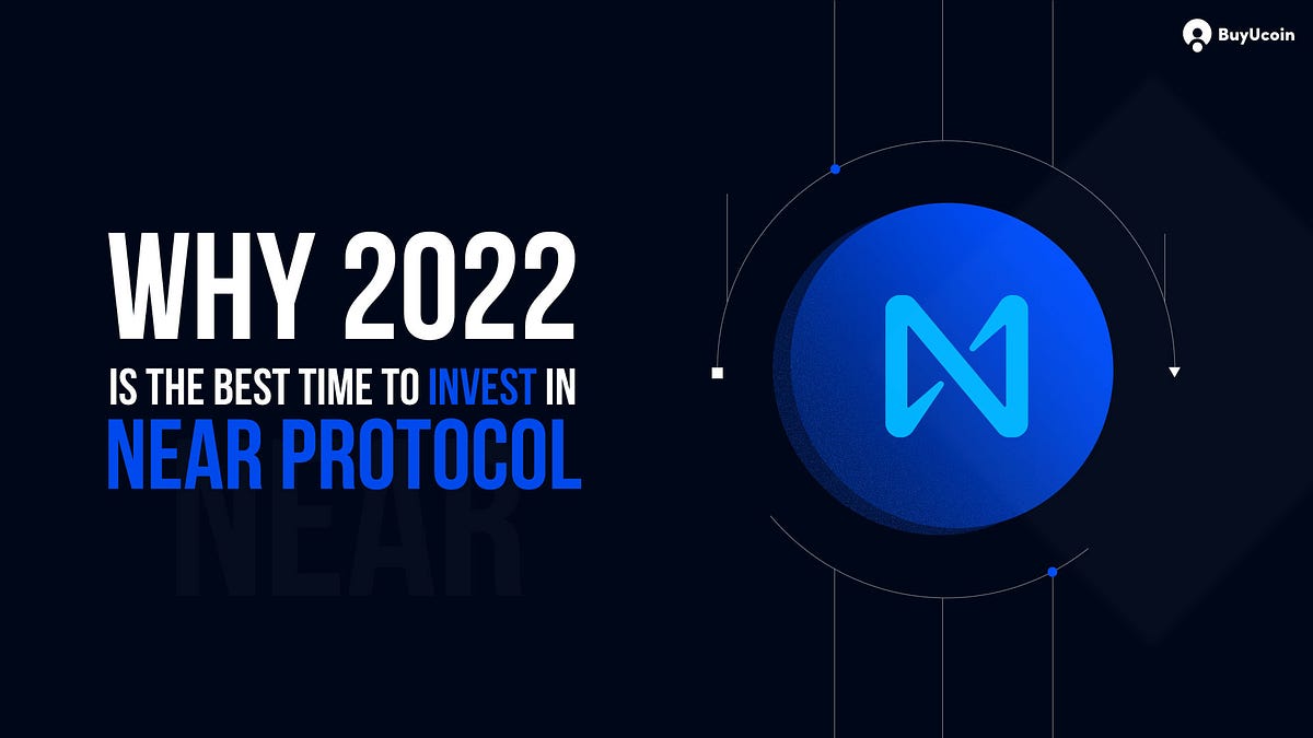 Why 2022 is the Best Time to Invest in NEAR Protocol (NEAR)?