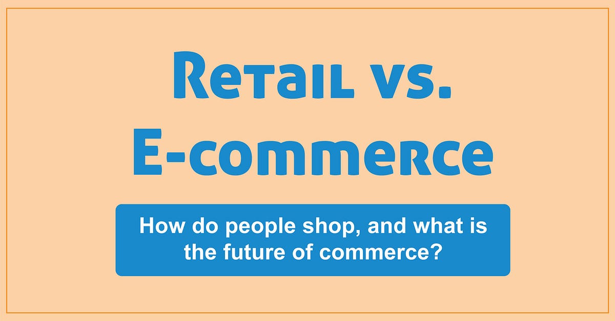 Retail Vs E-commerce. We Are A Consumptive Society Looking… 