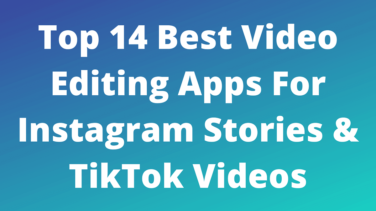 Top 15 Best Video Editing Apps For Instagram Stories & TikTok