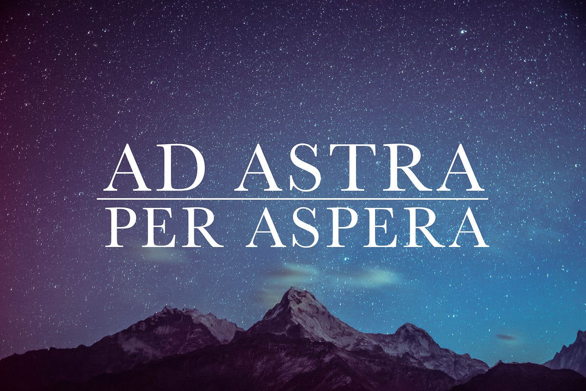 Ad Astra Per Aspera: How to Keep Your Eyes on the Stars | by Scott Fagaly |  Medium