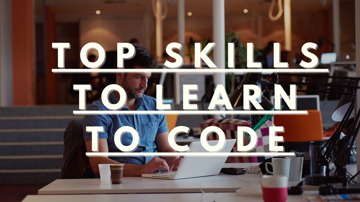 Most Important Skills When Learning to Code | by Internet Made Coder ...