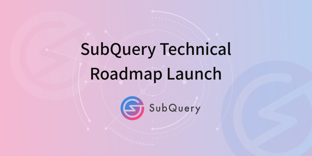 SubQuery Releases Technical Roadmap