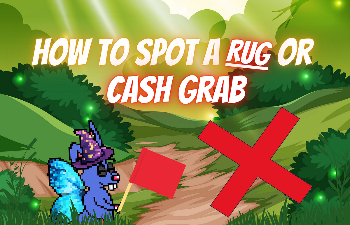 How to spot NFT rugs or cash grabs? by funnyybuns Jan, 2023 Medium