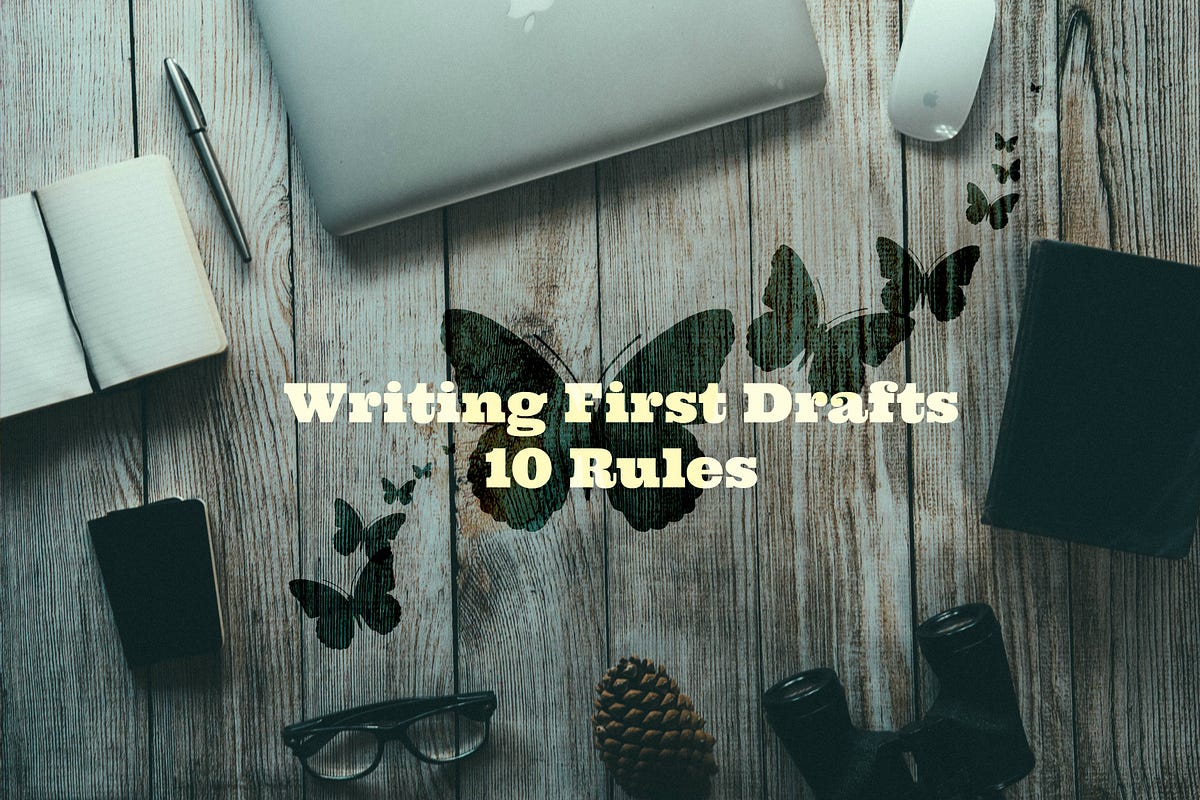 10 Rules for Writing First Drafts by Demian Farnworth Medium