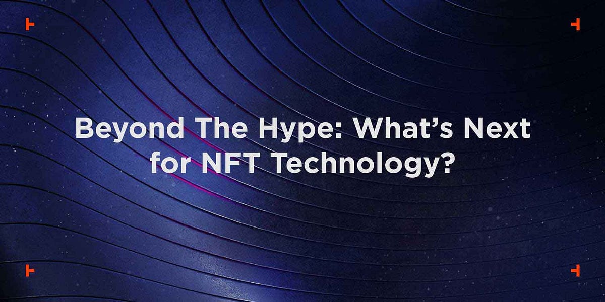 Beyond The Hype What’s Next for NFT Technology? by Galaxisxyz