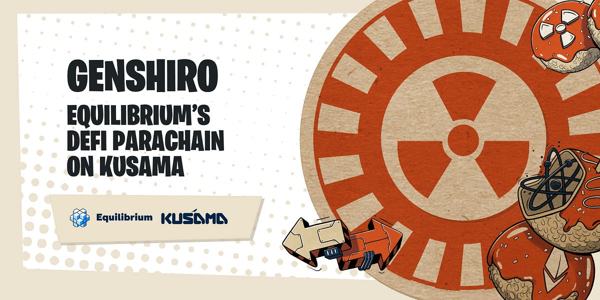 Introducing Genshiro: Equilibrium Has Plans For Kusama As Well As Polkadot