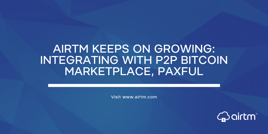 Airtm Keeps On Growing Integrating With P2p Bitcoin Marketplace Paxful - 