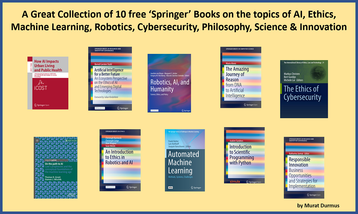 A Great Collection of 10 free ‘Springer’ Books on the Topics of AI, Ethics, Machine Learning, Robotics, Cybersecurity, Philosophy, Science & Innovation