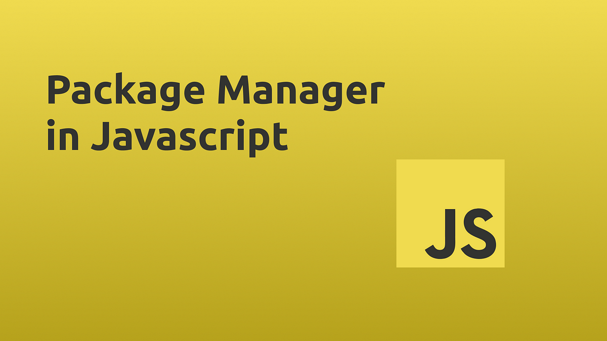 Package Manager in Javascript. What is a Package Manager? | by I Putu ...