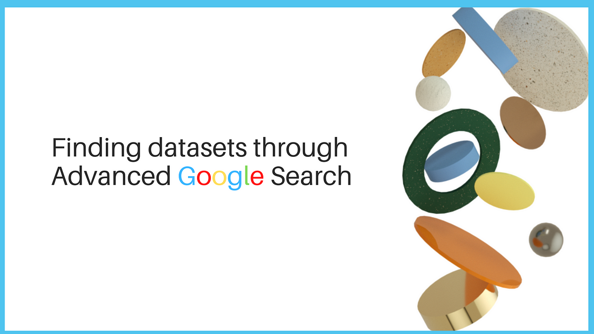 Getting Datasets for Data Analysis tasks — Advanced Google Search