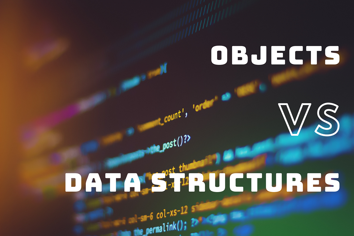 Objects VS Data Structures. Data Abstraction | by Fortra Armenia ...