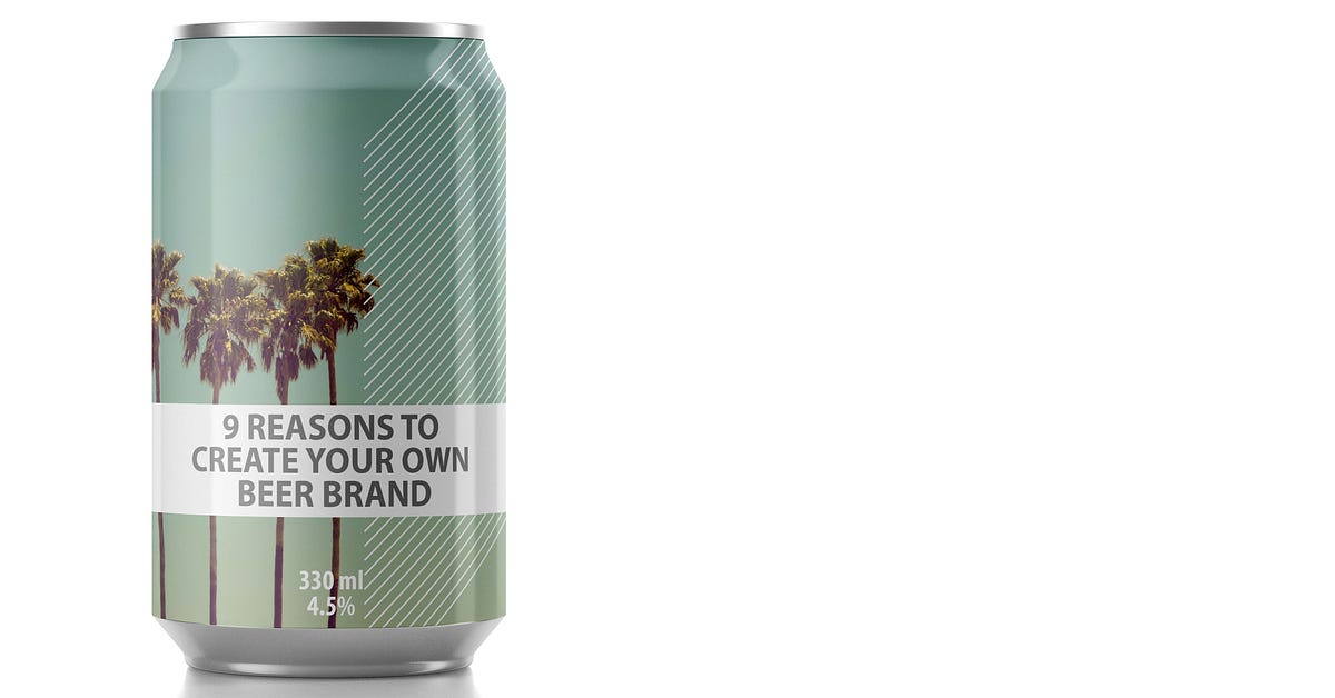9 Reasons to Create Your Own Beer Brand by Rhian Mainwaring