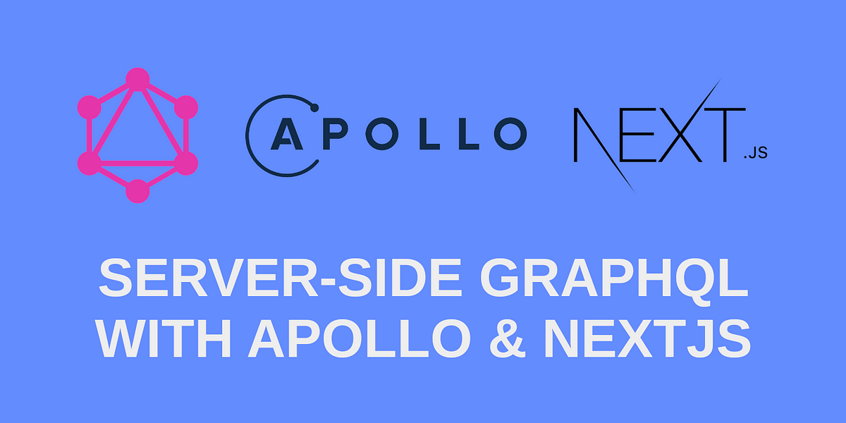 Full-Stack GraphQL With Apollo & NextJS — Part 3: Server-Side