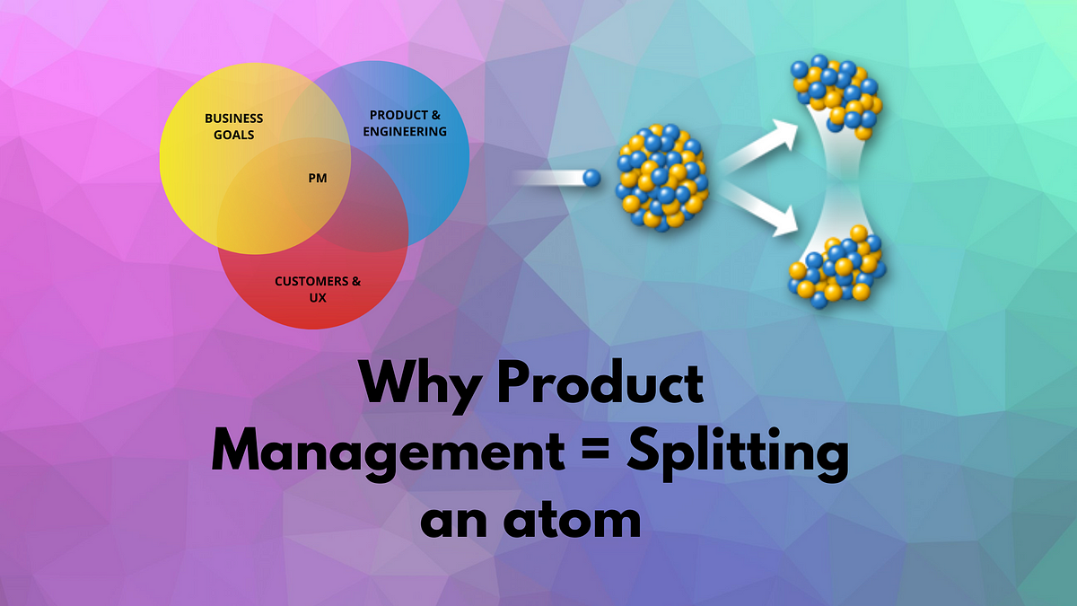 Why Product Management is Like Splitting an Atom