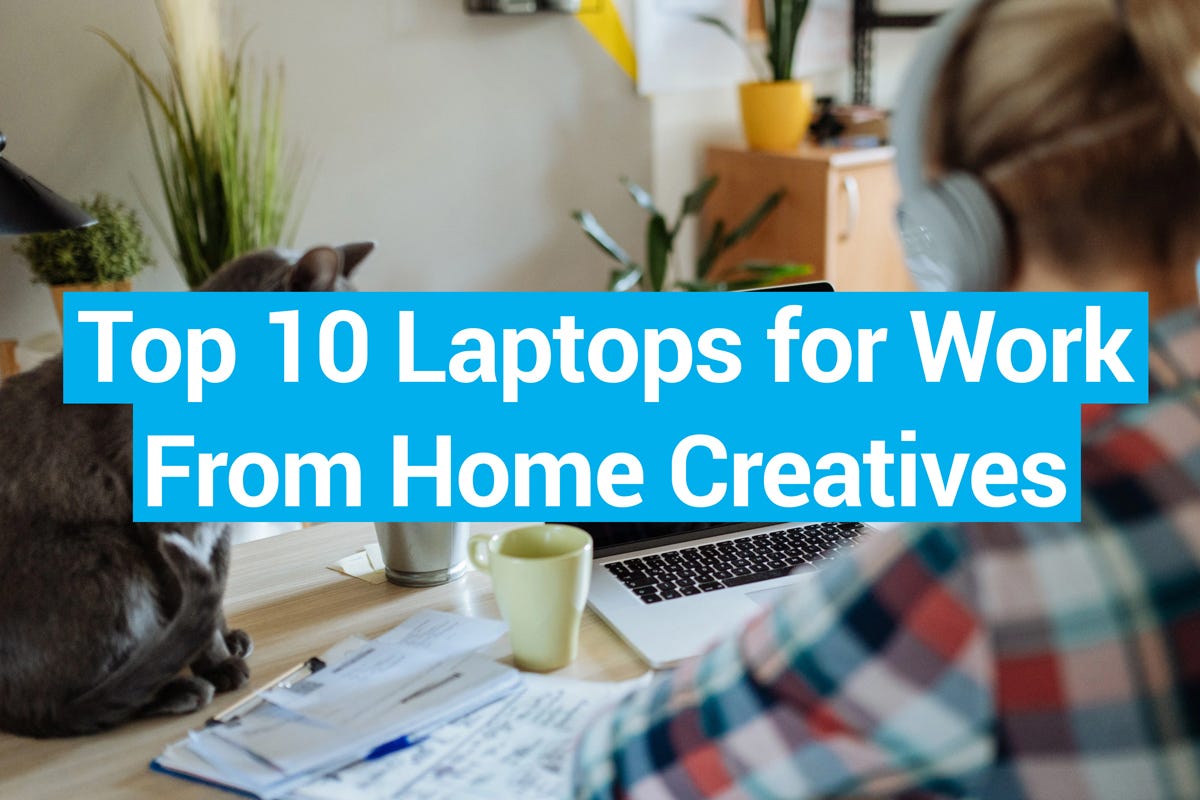 Top 10 Laptops for Work From Home Creatives in 2022 Ebaqdesign™
