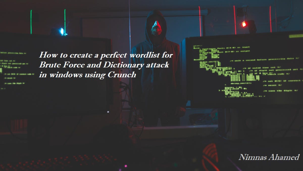 How to create a perfect wordlist for Brute Force and Dictionary attack on  windows using Crunch | by Nimnas Ahamed | Medium
