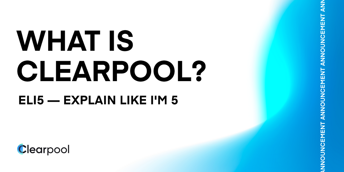 What is Clearpool? ELI5 (Explain Like I’m 5)