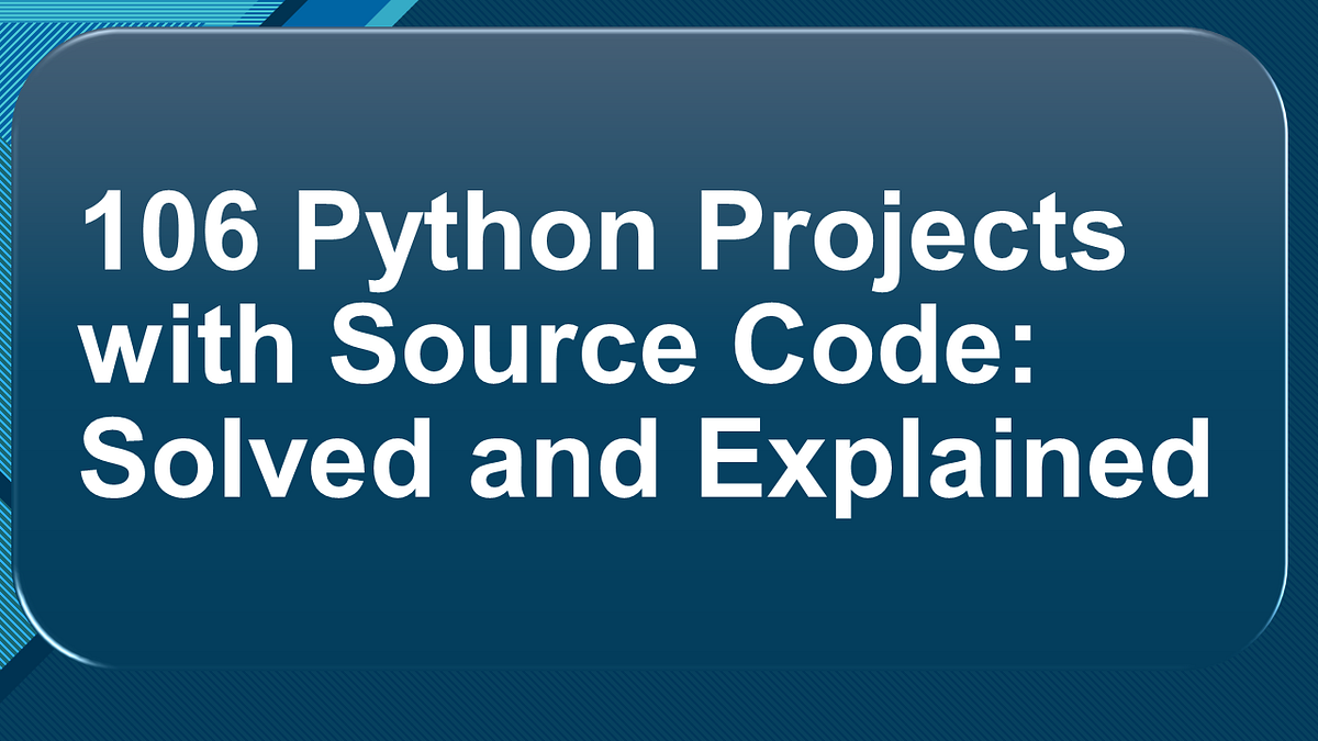 100+ Python Projects with Source Code | by Aman Kharwal | Coders Camp ...