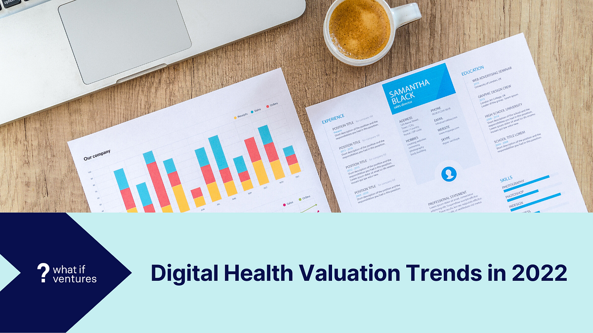 Digital Health Valuation Trends in 2022 by Stephen Hays What If