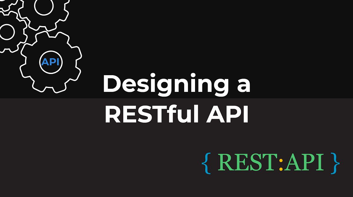 Designing a RESTful API. API is an acronym for “Application… | by ...