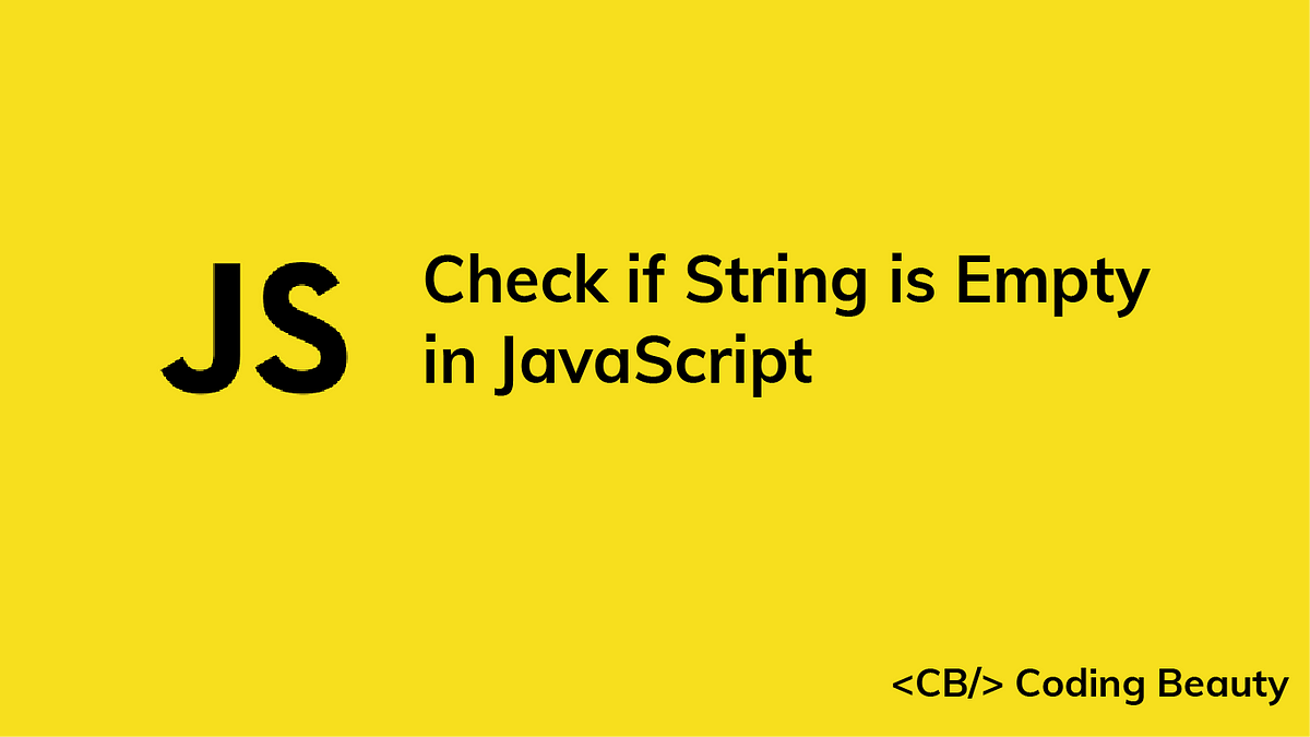 How to Check if String is Empty in JavaScript | JavaScript in Plain English