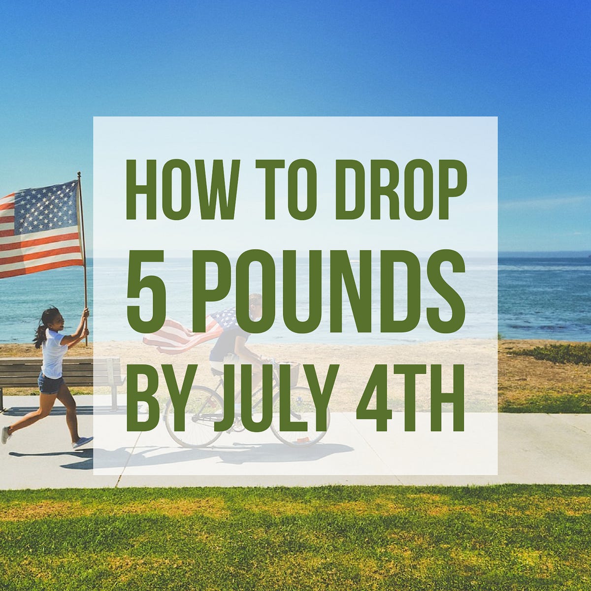 how-to-drop-5-pounds-by-july-4th-i-have-some-good-news-and-some-bad