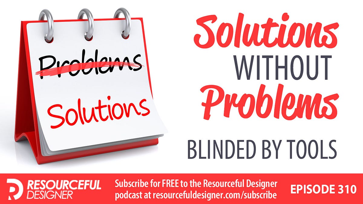 Solutions Without Problems Blinded By Tools — RD310 by Mark Des