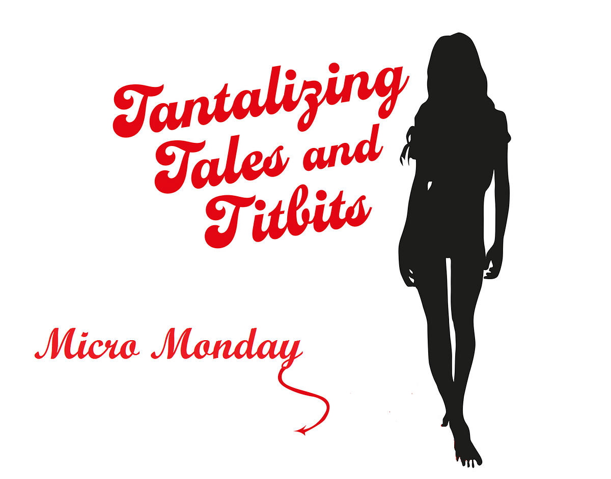 Micro Monday on Tantalizing Tales by May More Tantalizing Tales
