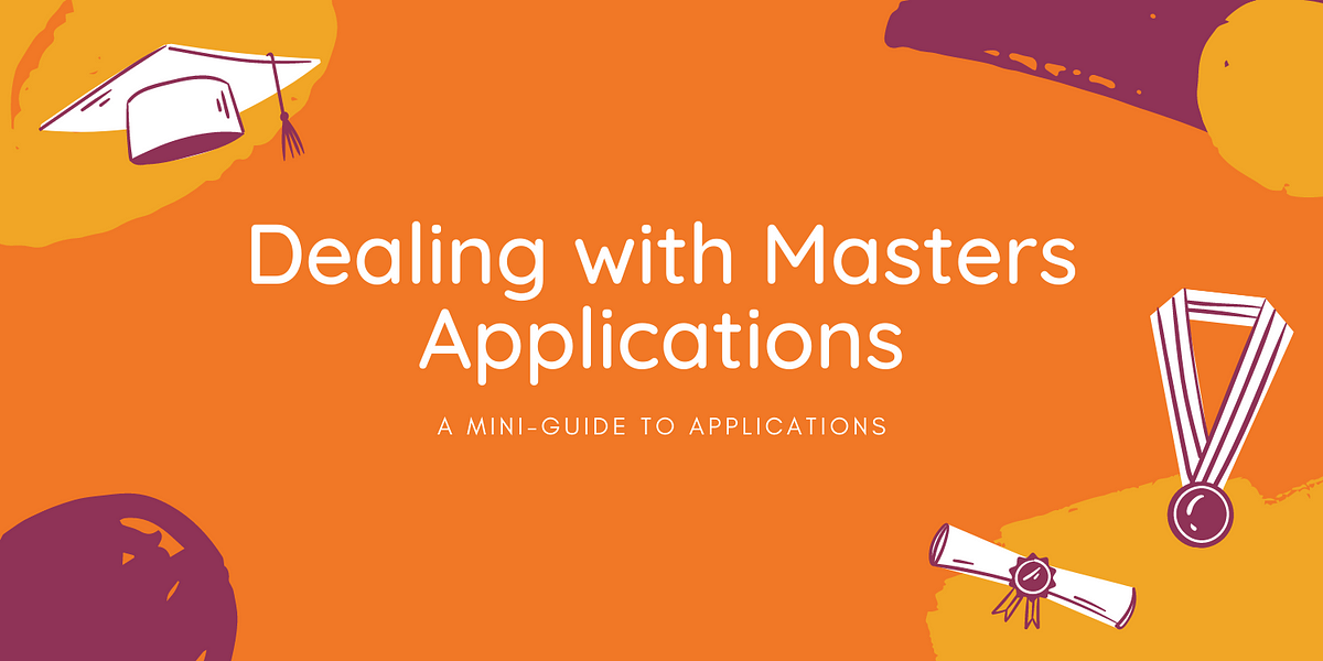 Dealing with Masters Applications Part 1 by Aviral Agarwal Medium