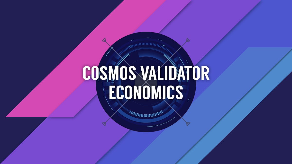 Cosmos Validator Economics Bridging The Economic System Of Old Into